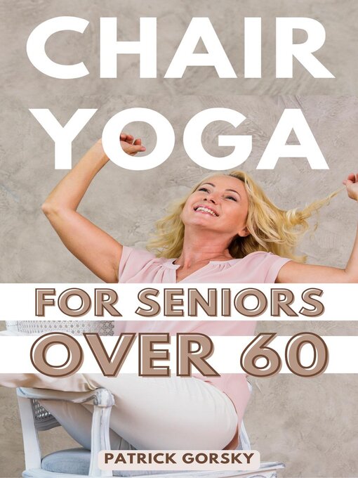 Title details for Chair Yoga For Seniors Over 60 by Patrick Gorsky - Available